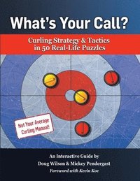 bokomslag What's Your Call? Curling Strategy & Tactics in 50 Real-Life Puzzles