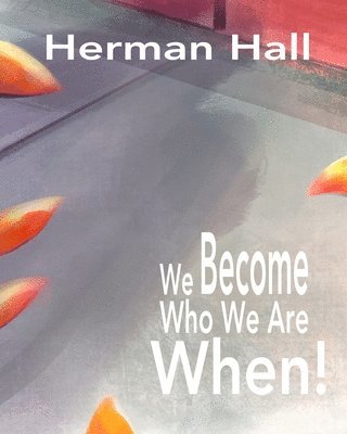 Herman Hall - We Become Who We Are When!, Häftad