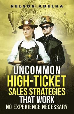 Nelson Abelha - Uncommon High-Ticket Sales Strategies That Work, Häftad
