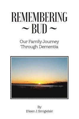 bokomslag Remembering Bud. Our Family Journey Through Dementia