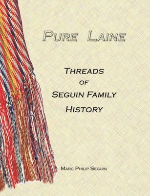 Marc P Seguin, Marc P. Seguin - Pure Laine - Threads of Seguin Family History, Häftad
