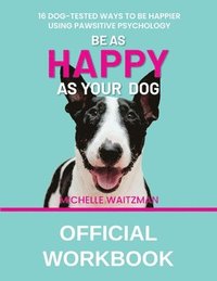 bokomslag Be as Happy as Your Dog - Official Workbook