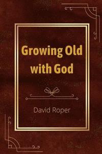 bokomslag Growing Old with God