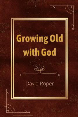 David Roper - Growing Old with God, Häftad