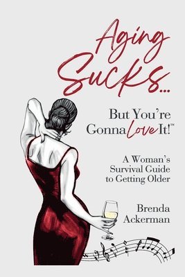 Aging Sucks... But You're Gonna Love It! 1