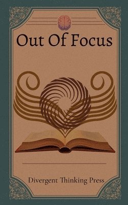 Out Of Focus: Rethinking Studying for ADHD Minds 1