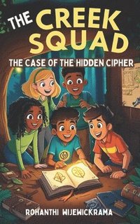 bokomslag The Creek Squad - The Case of the Hidden Cipher (Book 1)