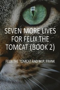 bokomslag Seven More Lives for Felix the Tomcat