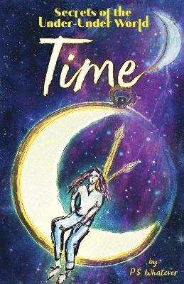 P S Whatever, P. S. Whatever, P.S. Whatever - Secrets of the Under-Under World, Häftad