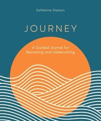 bokomslag Journey: A Guided Journal for Becoming and Unbecoming