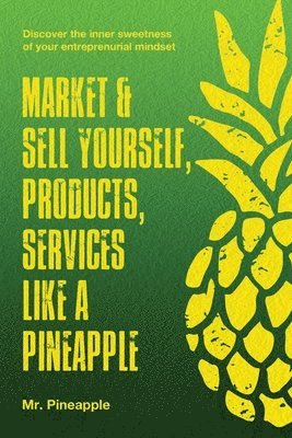 bokomslag Market & Sell yourself, products, and services like a pineapple