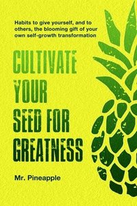 bokomslag Cultivate your seed for greatness by The Pineapple Theory
