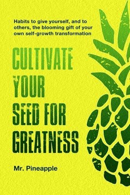 bokomslag Cultivate your seed for greatness by The Pineapple Theory