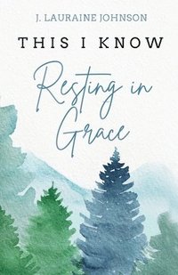 bokomslag THIS I KNOW Resting in Grace