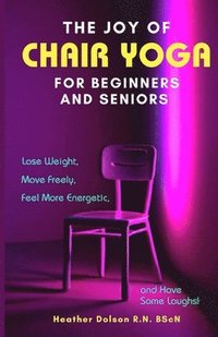 bokomslag The Joy of Chair Yoga for Seniors and Beginners