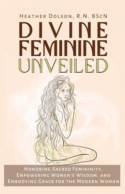 Divine Feminine Unveiled 1