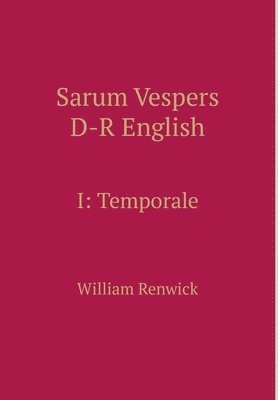 William Renwick - Sarum Vespers D-R English I: Temporale, Inbunden