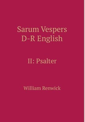 William Renwick - Sarum Vespers D-R English II: Psalter, Inbunden
