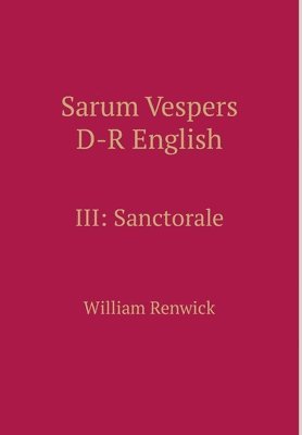 William Renwick - Sarum Vespers D-R English III: Sanctorale, Inbunden