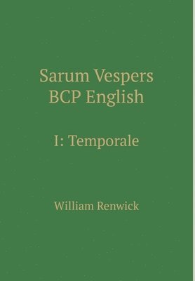 William Renwick - Sarum Vespers BCP English I: Temporale, Inbunden