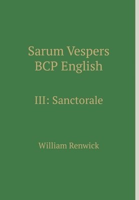 William Renwick - Sarum Vespers BCP English III: Sanctorale, Inbunden