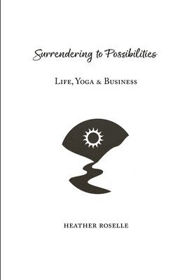 Heather J Roselle, Heather J. Roselle, J Roselle, Heather - Surrendering to Possibilities, Häftad