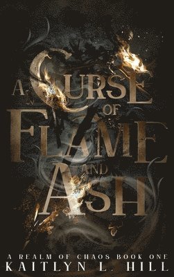 Kaitlyn L Hill, Kaitlyn L. Hill - Curse of Flame and Ash, Inbunden