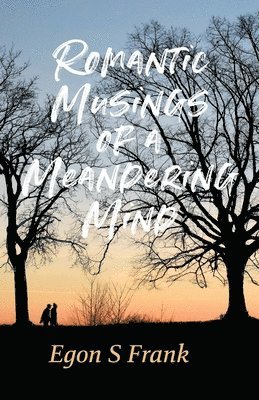 Egon S Frank - Romantic Musings of a Meandering Mind, Häftad