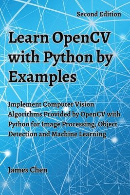 James Chen - Learn OpenCV with Python by Examples, Häftad