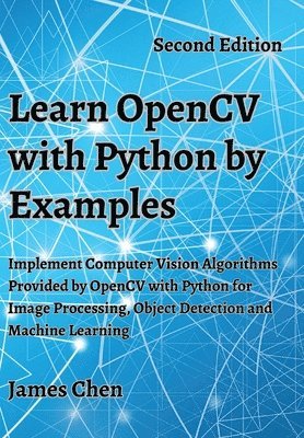 James Chen - Learn OpenCV with Python by Examples, Inbunden