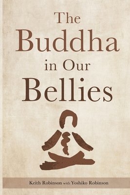Keith Robinson - Buddha in Our Bellies, Häftad