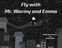 bokomslag Fly with Mr. Wormy and Emma