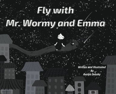 Assiya Desoky - Fly with Mr. Wormy and Emma, Inbunden
