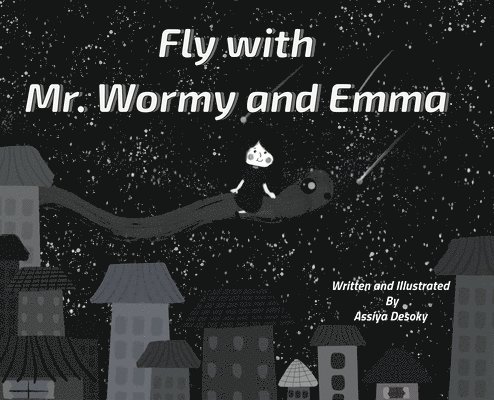 Assiya Desoky - Fly with Mr. Wormy and Emma, Inbunden