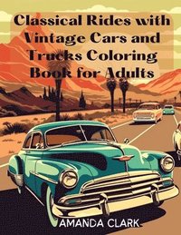bokomslag Classical Rides with Vintage Cars and Trucks Coloring Book for Adults