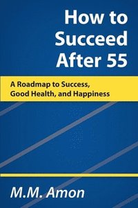 bokomslag How to Succeed After 55
