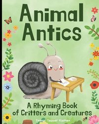 bokomslag Animal Antics in the Garden: A Rhyming Book of Critters and Creatures: A Fun (and Funny!) Interactive Read Aloud Picture Book For Kids Ages 1 - 7