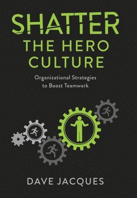 Dave Jacques - Shatter the Hero Culture, Inbunden