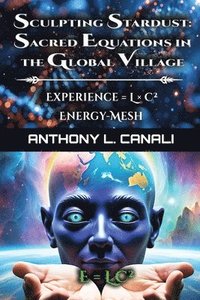 bokomslag Sacred Equations in the Global Village - Experience = L x C² - Energy-mesh - E=LC²