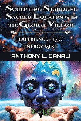 bokomslag Sacred Equations in the Global Village - Experience = L x C² - Energy-mesh - E=LC²