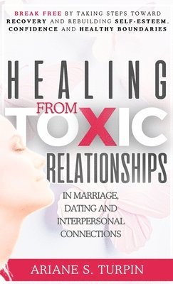 bokomslag Healing from Toxic Relationships in Marriage, Dating, and Interpersonal Connections