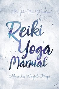 bokomslag Bright Star Woman Reiki Yoga Manual