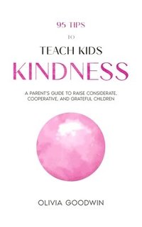 bokomslag 95 Tips To Teach Kids Kindness