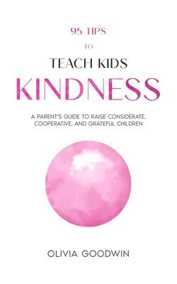 bokomslag 95 Tips To Teach Kids Kindness