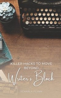 bokomslag Killer Hacks to Move Beyond Writer's Block