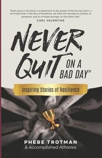 bokomslag Never Quit on a Bad Day: Inspiring Stories of Resilience - Accomplished Athletes