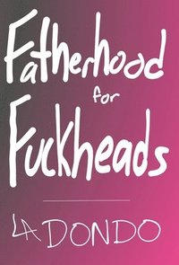 bokomslag Fatherhood for Fuckheads