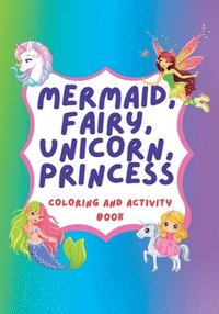 bokomslag Unicorn, Mermaid, Fairy, Princess Coloring Book and Activity Book