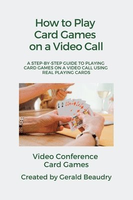 Gerald R Beaudry, Gerald R. Beaudry, R Beaudry, Gerald - Video Conference Card Games, Häftad