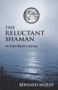 bokomslag The Reluctant Shaman An Urban Mystic's Journey